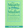 The Mostly Mullet Cookbook: A Culinary Celebration of the South's Favorite Fish (and Other Great Southern Seafood)