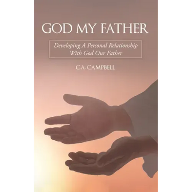 God My Father: Developing a Personal Relationship with God Our Father