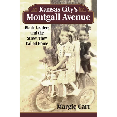 Kansas City's Montgall Avenue: Black Leaders and the Street They Called Home