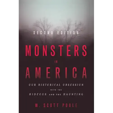 Monsters in America: Our Historical Obsession with the Hideous and the Haunting