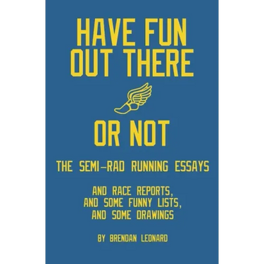 Have Fun Out There Or Not: The Semi-Rad Running Essays