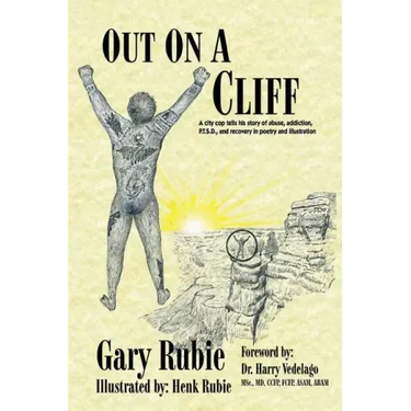 Out On A Cliff: A city cop tells his story of abuse, addiction, P.T.S.D., and recovery in poetry and illustration