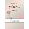 Seeking the blossomed goddess: The goddess guided journal to healing