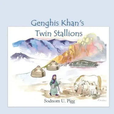 Genghis Khan Twin Stallions: An epic tale of Genghis Khan and his beloved twin stallions