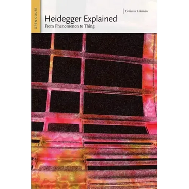 Heidegger Explained: From Phenomenon to Thing
