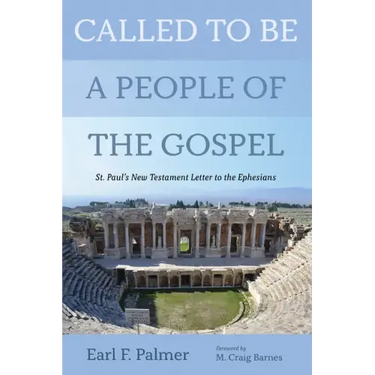 Called to Be a People of the Gospel: St. Paul's New Testament Letter to the Ephesians