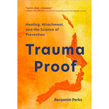Trauma Proof: Healing, Attachment, and the Science of Prevention