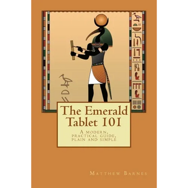 The Emerald Tablet 101: a modern, practical guide, plain and simple