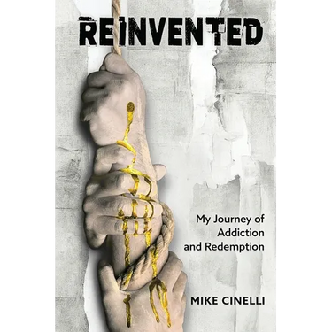 Reinvented: My Journey of Addiction and Redemption