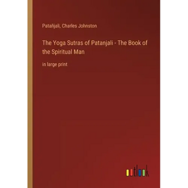 The Yoga Sutras of Patanjali - The Book of the Spiritual Man: in large print