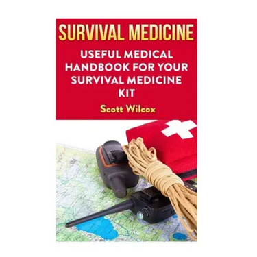 Survival Medicine: Useful Medical Handbook For Your Survival Medicine Kit