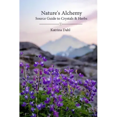 Nature's Alchemy: Source Guide to Crystals & Herbs
