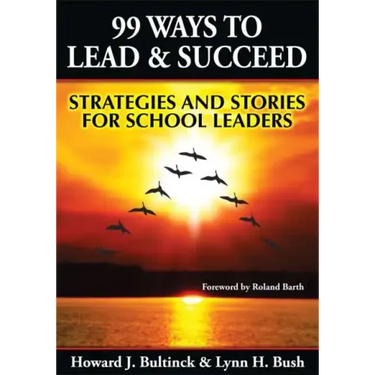 99 Ways to Lead & Succeed: Strategies and Stories for School Leaders