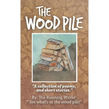 The Wood Pile: A Collection of Poems and Short Stories