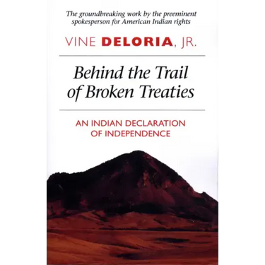 Behind the Trail of Broken Treaties: An Indian Declaration of Independence