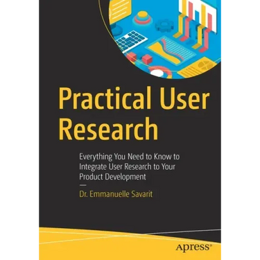 Practical User Research: Everything You Need to Know to Integrate User Research to Your Product Development