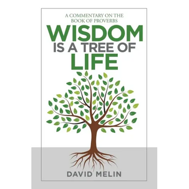 Wisdom Is a Tree of Life: A Commentary on the Book of Proverbs