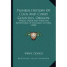 Pioneer History Of Coos And Curry Counties, Oregon: Heroic Deeds And Thrilling Adventures Of The Early Settlers (1898)