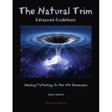 The Natural Trim: Advanced Guidelines: Healing Pathology in the 4th Dimension