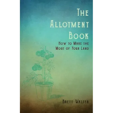 The Allotment Book - How to Make the Most of Your Land