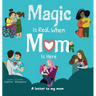 Magic Is Real, When Mom Is Here