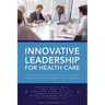 Innovative Leadership for Health Care
