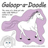 Galoop-a-Doodle: A story about a little girl who really really REALLY wanted a real horse.