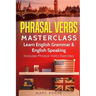 Phrasal Verbs Masterclass: Learn English Grammar & English Speaking: Includes Phrasal Verbs Exercises