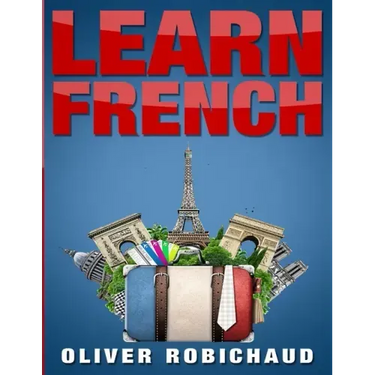 Learn French: A Fast and Easy Guide for Beginners to Learn Conversational French (Learn Language, Foreign Languages Book 1)