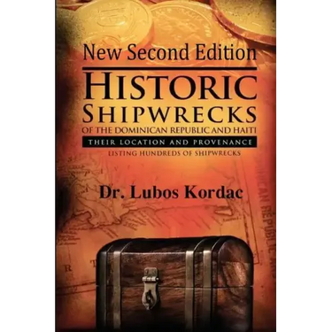 Historic Shipwrecks Of The Dominican Republic And Haiti, Second Edition: Their Locations And Provenance