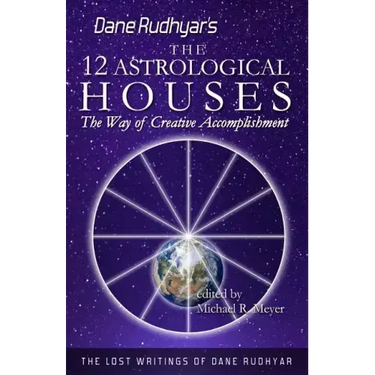 The Twelve Astrological Houses: The Way of Creative Accomplishment