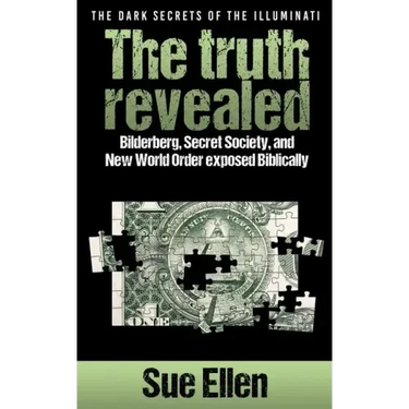 "The Dark Secrets of the Illuminati the truth revealed: Bilderberg, Secret Society, and New World Order exposed Biblically"