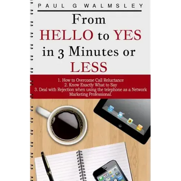 From HELLO To YES in 3 Minutes or LESS: How to Overcome Call Reluctance, Know Exactly What to Say and Deal with Rejection when using the telephone as