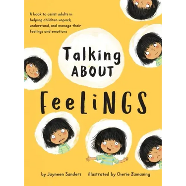 Talking About Feelings: A book to assist adults in helping children unpack, understand and manage their feelings and emotions