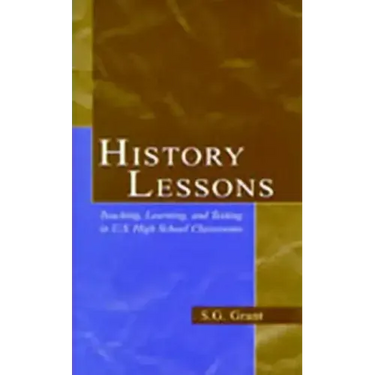 History Lessons: Teaching, Learning, and Testing in U.S. High School Classrooms