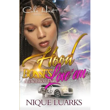 Hood Bosses & The Chicks That Love 'Em: An Urban Romance