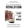 ClutterFree Revolution: Simplify Your Stuff, Organize Your Life & Save the World