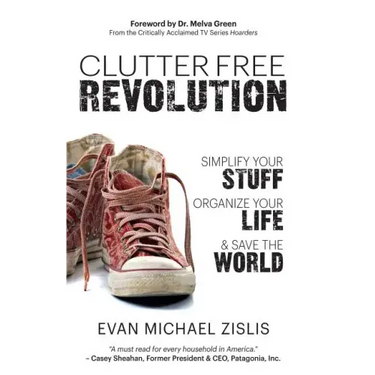 ClutterFree Revolution: Simplify Your Stuff, Organize Your Life & Save the World