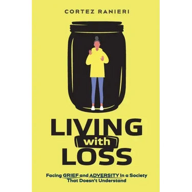 Living With Loss: Facing Grief and Adversity In a Society That Doesn't Understand
