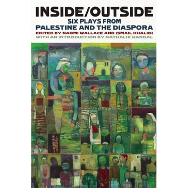 Inside/Outside: Six Plays from Palestine and the Diaspora