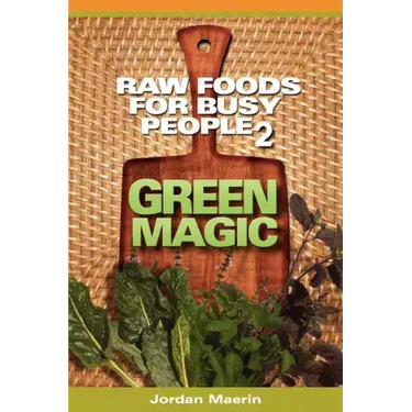 Raw Foods for Busy People 2: Green Magic