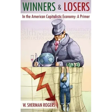 Winners and Losers in the American Capitalistic Economy: A Primer