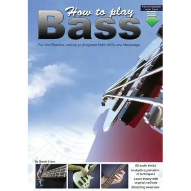 How to Play Bass: For the Bassist Looking to Progress Their Skills and Knowledge