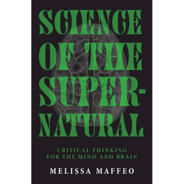 Science of the Supernatural: Critical Thinking for the Mind and Brain