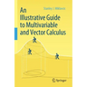 An Illustrative Guide to Multivariable and Vector Calculus
