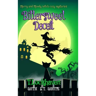 Bittersweet Deceit (Book 2): Merry and Moody Witch Cozy Mysteries