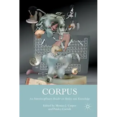 Corpus: An Interdisciplinary Reader on Bodies and Knowledge