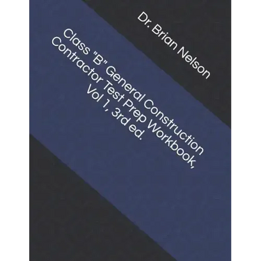Class B General Construction Contractor Test Prep Workbook, Vol 1, 3rd Ed.