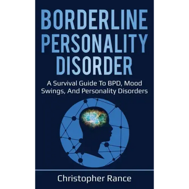 Borderline Personality Disorder: A survival guide to BPD, mood swings, and personality disorders