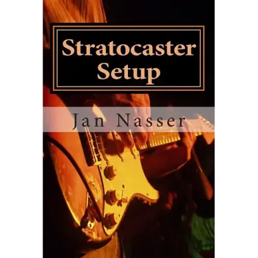 Stratocaster Setup: Including how to tune a guitar, how to tune a guitar by ear, how to change guitar strings and how to set guitar intona